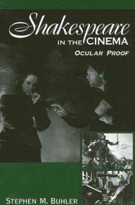 Title: Shakespeare in the Cinema: Ocular Proof, Author: Stephen M. Buhler