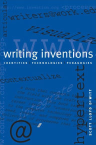 Title: Writing Inventions: Identities, Technologies, Pedagogies, Author: Scott Lloyd DeWitt
