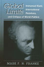 Global Limits: Immanuel Kant, International Relations, and Critique of World Politics