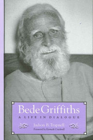 Title: Bede Griffiths: A Life in Dialogue, Author: Judson B. Trapnell