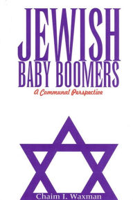 Title: Jewish Baby Boomers: A Communal Perspective, Author: Chaim I. Waxman