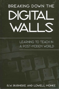 Title: Breaking Down the Digital Walls: Learning to Teach in a Post-Modem World, Author: R. W. Burniske