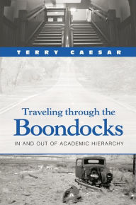 Title: Traveling through the Boondocks: In and Out of Academic Hierarchy, Author: Terry Caesar
