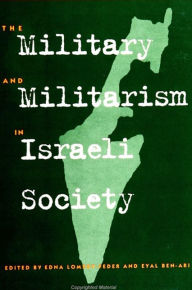 Title: The Military and Militarism in Israeli Society, Author: Edna Lomsky-Feder