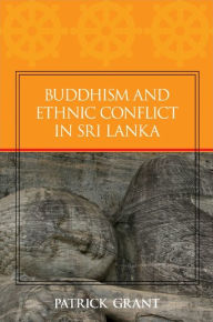 Title: Buddhism and Ethnic Conflict in Sri Lanka, Author: Patrick Grant