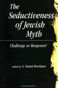 Title: The Seductiveness of Jewish Myth: Challenge or Response?, Author: S. Daniel Breslauer