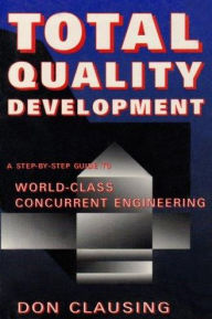 Title: Total Quality Development a Step by Step Guide to World Class Concurrent Engineering, Author: Clausing