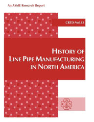 Title: History of Line Pipe Manufacturing in North America, Author: J. F. Kiefner