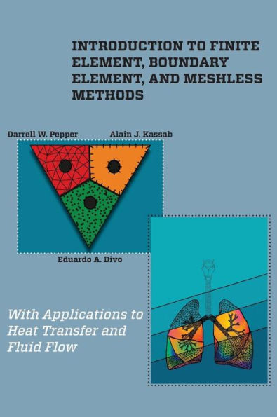 Introduction to Finite Element, Boundary Element, and Meshless Methods : With Applications to Heat Transfer and Fluid Flow