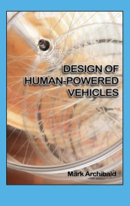 Title: Design of Human-Powered Vehicles, Author: Mark Archibald