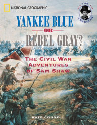 Yankee Blue or Rebel Grey?: The Civil War Adventures of Sam Shaw (I Am American Series)