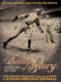 Shades of Glory: The Negro Leagues & the Story of African-American Baseball
