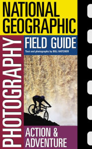 National Geographic Photography Field Guide: Action and Adventure