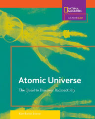 Atomic Universe: The Quest to Discover Radioactivity (Science Quest Series)