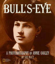 Bull's-Eye: A Photobiography of Annie Oakley