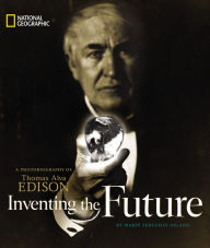 Inventing The Future: A Photobiography Of Thomas Alva Edison