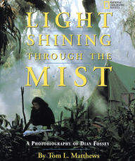 Title: Light Shining Through the Mist: A Photobiography of Dian Fossey, Author: Tom Mathews