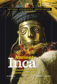 National Geographic Investigates Ancient Inca: Archaeology Unlocks the Secrets of the Inca's Past