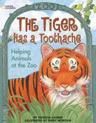 The Tiger Has A Toothache: Helping Animals At The Zoo