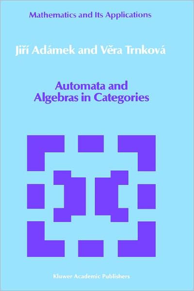 人文 Automata and Algebras in Categories Automata and Algebras in Categories by Jirí Adámek, Vera