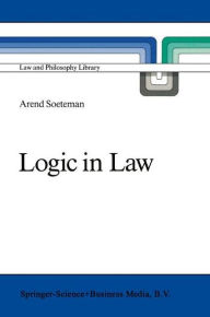Title: Logic in Law: Remarks on Logic and Rationality in Normative Reasoning, Especially in Law / Edition 1, Author: A. Soeteman