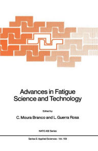 Title: Advances in Fatigue Science and Technology / Edition 1, Author: C. Moura Branco