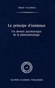 Title: Le principe d'existence: Un devenir psychiatrique de la phï¿½nomï¿½nologie, Author: S. Valdinoci