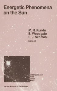 Title: Energetic Phenomena on the Sun / Edition 1, Author: M. R. Kundu