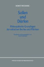Sollen und Dï¿½rfen: Philosophische Grundlagen der ethischen Rechte und Pflichten / Edition 1