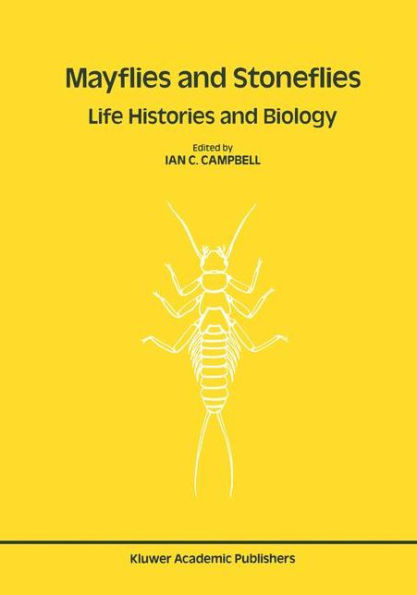 Mayflies and Stoneflies: Life Histories and Biology: Proceedings of the 5th International Ephemeroptera Conference and the 9th International Plecoptera Conference / Edition 1