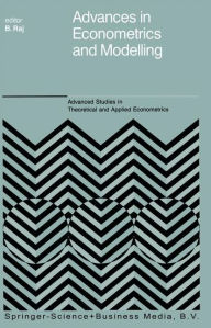 Title: Advances in Econometrics and Modelling / Edition 1, Author: B. Raj