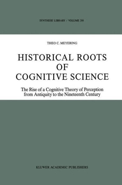 Historical Roots of Cognitive Science: The Rise of a Cognitive Theory of Perception from Antiquity to the Nineteenth Century / Edition 1