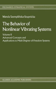 Title: The Behaviour of Nonlinear Vibrating Systems: Volume II: Advanced Concepts and Applications to Multi-Degree-of-Freedom Systems / Edition 1, Author: Wanda Szemplinska