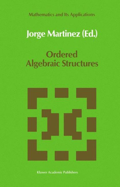 Ordered Algebraic Structures: Proceedings of the Caribbean Mathematics Foundation Conference on Ordered Algebraic Structures, Curaï¿½ao, August 1988 / Edition 1