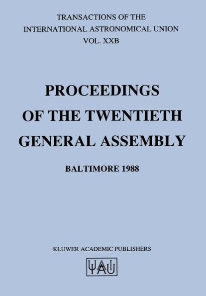 Transactions of the International Astronomical Union: Proceedings of the Twentieth General Assembly Baltimore 1988