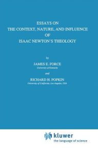 Title: Essays on the Context, Nature, and Influence of Isaac Newton's Theology / Edition 1, Author: J.E. Force