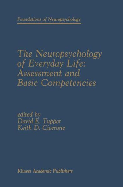 The Neuropsychology of Everyday Life: Assessment and Basic Competencies / Edition 1