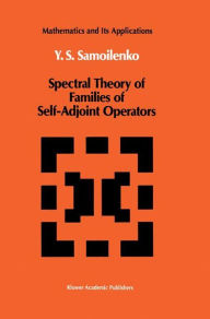 Title: Spectral Theory of Families of Self-Adjoint Operators / Edition 1, Author: Anatolii M. Samoilenko