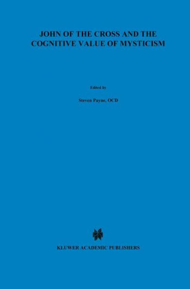 John of the Cross and the Cognitive Value of Mysticism: An Analysis of Sanjuanist Teaching and its Philosophical Implications for Contemporary Discussions of Mystical Experience