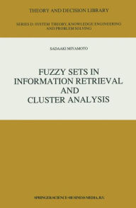 Title: Fuzzy Sets in Information Retrieval and Cluster Analysis / Edition 1, Author: S. Miyamoto