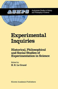 Title: Experimental Inquiries: Historical, Philosophical and Social Studies of Experimentation in Science / Edition 1, Author: H.E. Le Grand