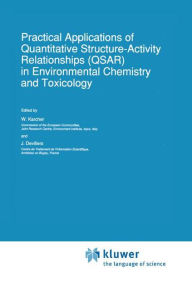Title: Practical Applications of Quantitative Structure-Activity Relationships (QSAR) in Environmental Chemistry and Toxicology / Edition 1, Author: W. Karcher