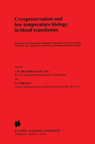 Title: Cryopreservation and low temperature biology in blood transfusion: Proceedings of the Fourteenth International Symposium on Blood Transfusion, Groningen 1989, organised by the Red Cross Blood Bank Groningen-Drenthe / Edition 1, Author: C.Th. Smit Sibinga