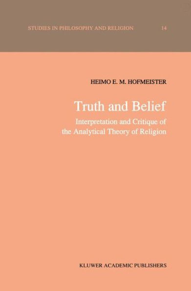 Truth and Belief: Interpretation and Critique of the Analytical Theory of Religion / Edition 1