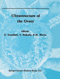 Title: Ultrastructure of the Ovary / Edition 1, Author: G. Familiari