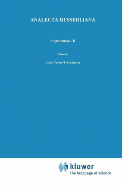 Ingardeniana III: Roman Ingarden's Aesthetics in a New Key and the Independent Approaches of Others: The Performing Arts, the Fine Arts, and Literature