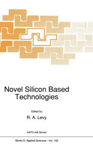 Title: Novel Silicon Based Technologies, Author: NATO Advanced Study Institute on Novel Silicon Based Technologies 1989
