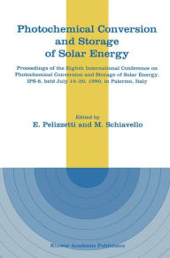 Title: Photochemical Conversion and Storage of Solar Energy: Proceedings of the Eighth International Conference on Photochemical Conversion and Storage of Solar Energy, IPS-8, held July 15-20, 1990, in Palermo, Italy / Edition 1, Author: E. PELIZZETTI