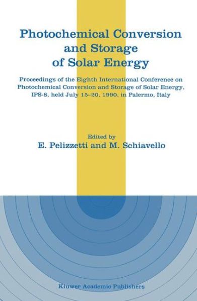 Photochemical Conversion and Storage of Solar Energy: Proceedings of the Eighth International Conference on Photochemical Conversion and Storage of Solar Energy, IPS-8, held July 15-20, 1990, in Palermo, Italy / Edition 1