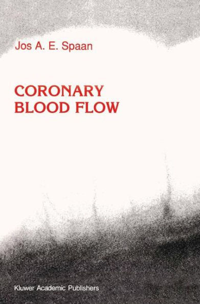 Coronary Blood Flow: Mechanics, Distribution, and Control / Edition 1